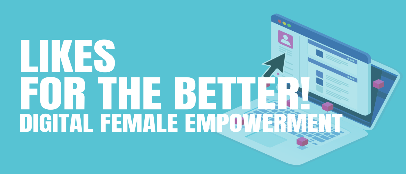 Likes for the better! Digital female empowerment